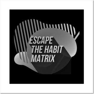 Escape the HABIT matrix (BW) Posters and Art